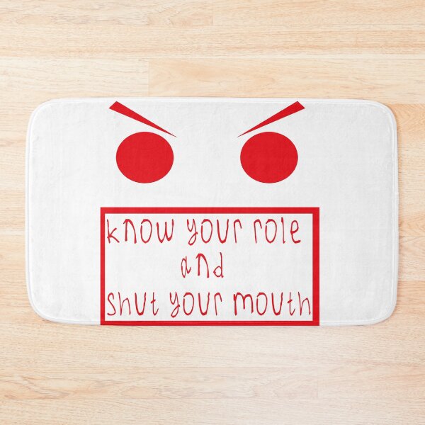 Item preview, Know your role and shut your mouth designed and sold by kinpirks.