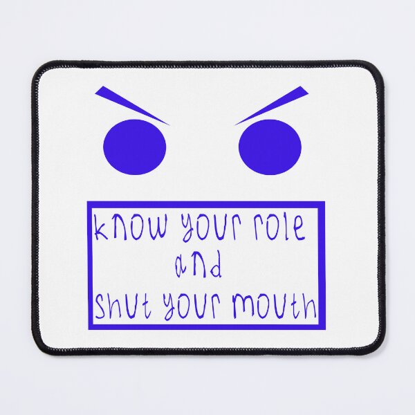 Item preview, Know your role and shut your mouth designed and sold by kinpirks.