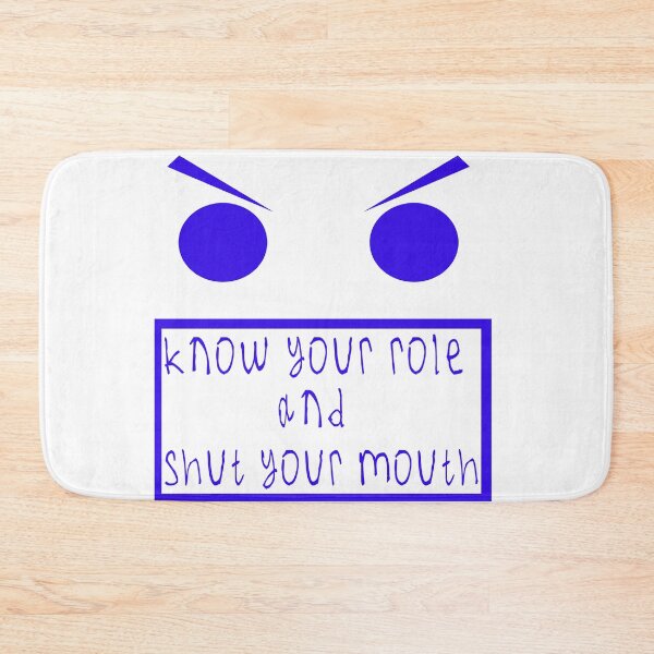 Item preview, Know your role and shut your mouth designed and sold by kinpirks.
