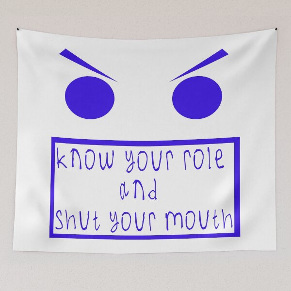 Item preview, Know your role and shut your mouth designed and sold by kinpirks.