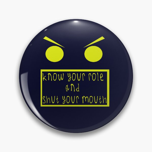 Item preview, Know your role and shut your mouth designed and sold by kinpirks.