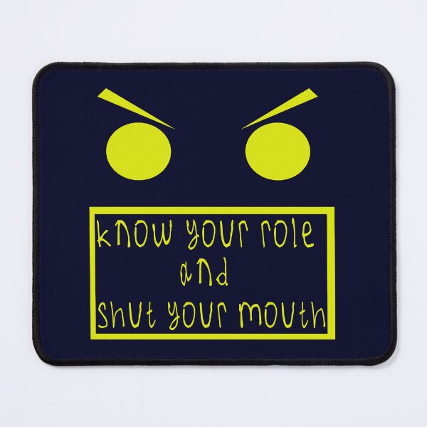 Item preview, Know your role and shut your mouth designed and sold by kinpirks.