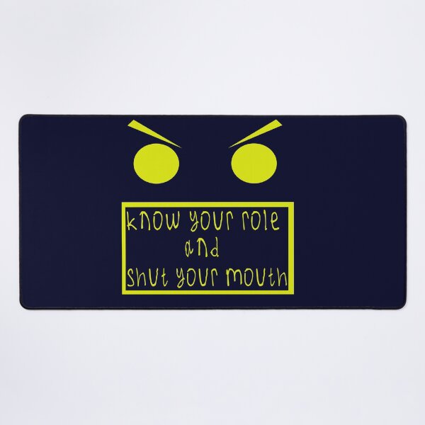 Item preview, Know your role and shut your mouth designed and sold by kinpirks.