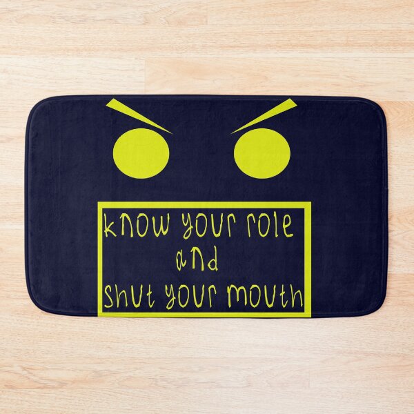 Item preview, Know your role and shut your mouth designed and sold by kinpirks.