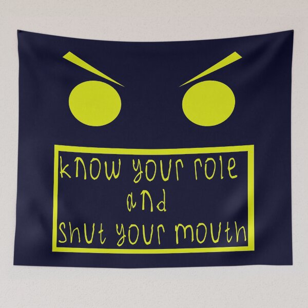 Item preview, Know your role and shut your mouth designed and sold by kinpirks.