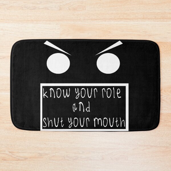 Item preview, Know your role and shut your mouth designed and sold by kinpirks.