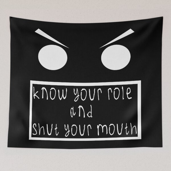 Item preview, Know your role and shut your mouth designed and sold by kinpirks.