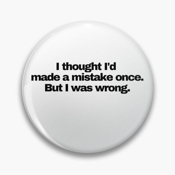 Item preview, I thought I made a mistake once. But I was wrong. Funny Novelty designed and sold by HatzicTshirts.