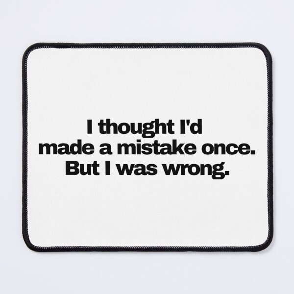 Item preview, I thought I made a mistake once. But I was wrong. Funny Novelty designed and sold by HatzicTshirts.