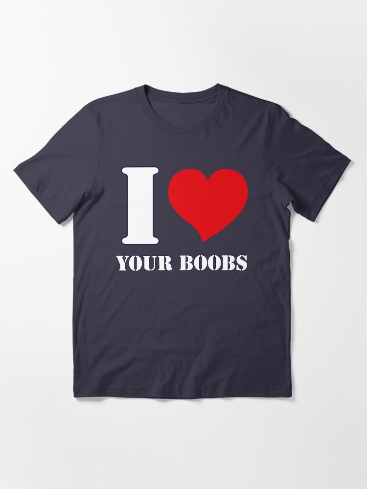 I Love Heart Your Boobs Parody Funny Womens Breasts Admiration T