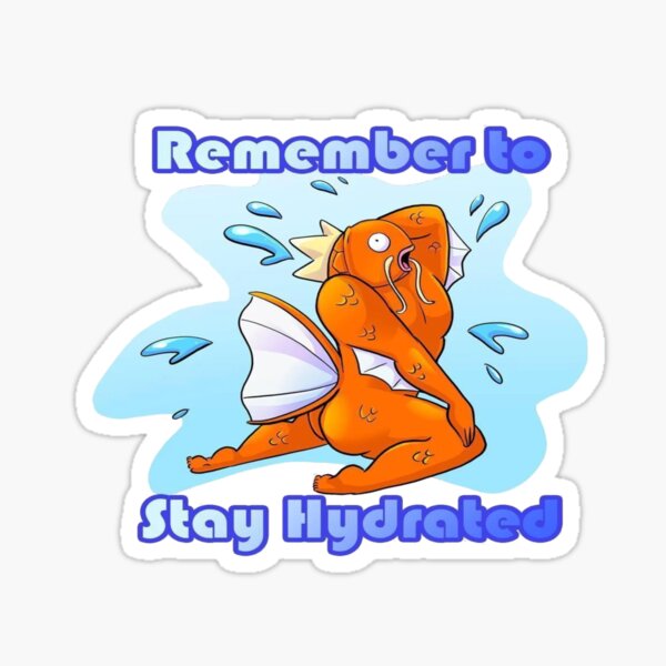 Remember To Stay Hydrated Anime Magikarp Hydration Reminder Design Sticker For Sale By 8006