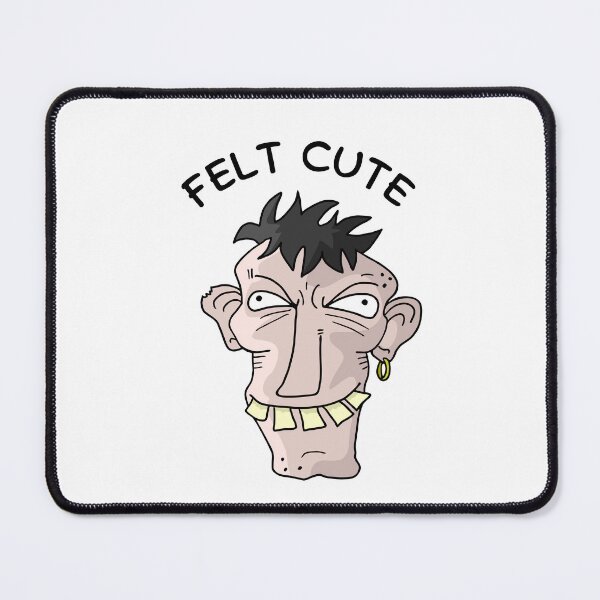 Item preview, Felt Cute Ugly Man  designed and sold by mkzmerch.