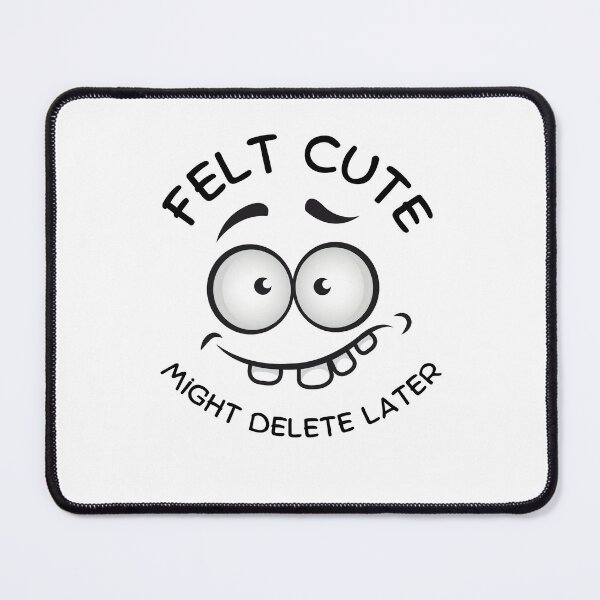 Item preview, Felt Cute Might Delete Later Emoji  designed and sold by mkzmerch.