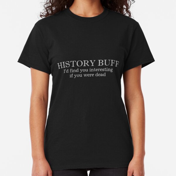 History Buff Gifts & Merchandise | Redbubble