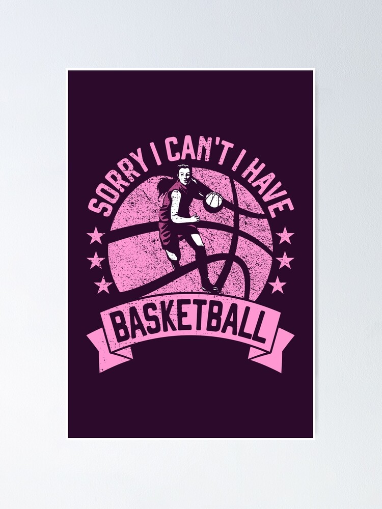 Sorry I Can't I Have Basketball Girls BBall Players Poster for Sale by  grinta2021