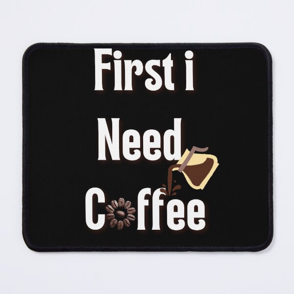 Item preview, first i need coffee funny inspirational mocking designed and sold by najorie.