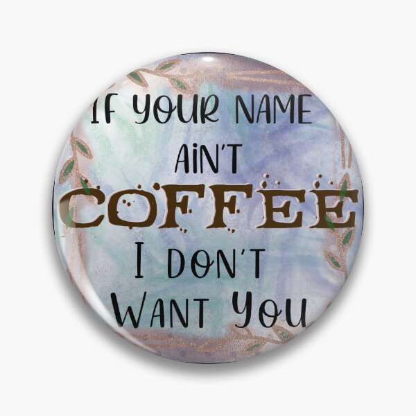 Item preview, If Your Name Ain't Coffee designed and sold by Selainae Tavros.
