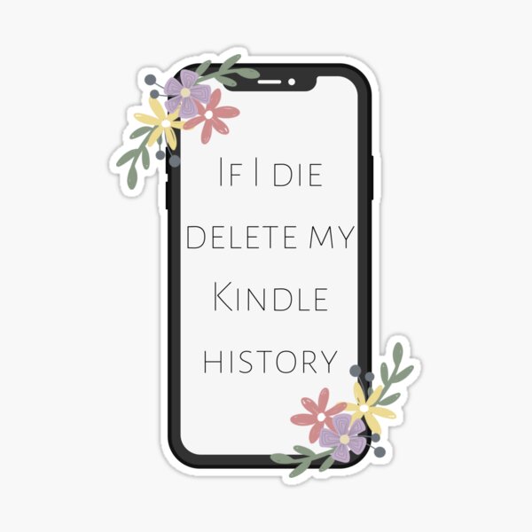 If I Die, Delete My Kindle Unlimited History Sticker Kindle Sticker Book  Lover Sticker Book Nerd Sticker Funny Book Sticker 