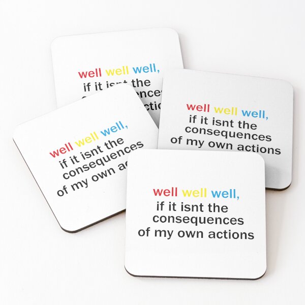 Item preview, well well well, if it isnt the consequences of my own actions designed and sold by awssitalla.