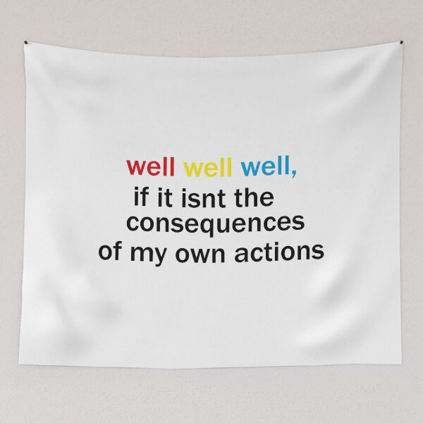 Item preview, well well well, if it isnt the consequences of my own actions designed and sold by awssitalla.