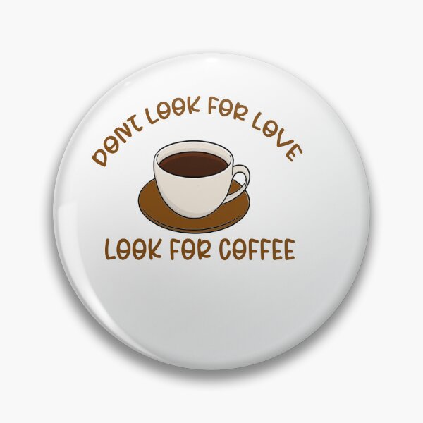 Item preview, Dont Look For Love, Look For Coffee designed and sold by the--best-art.