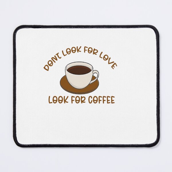 Item preview, Dont Look For Love, Look For Coffee designed and sold by the--best-art.