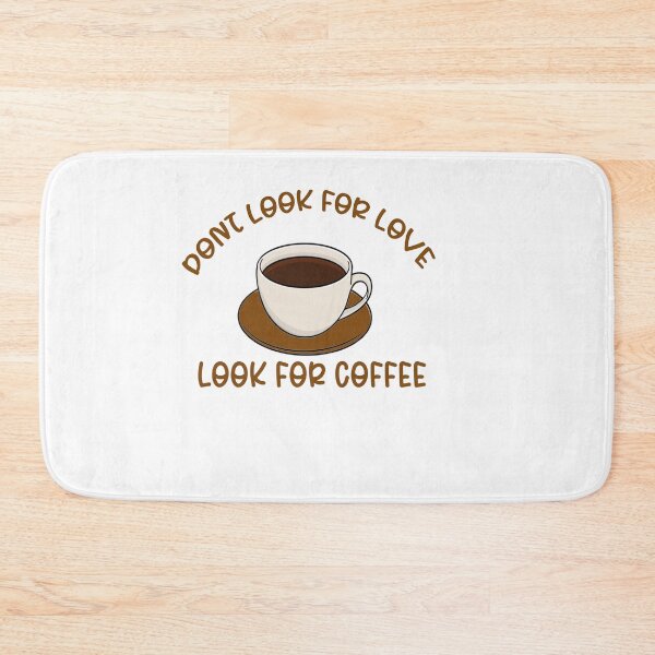 Item preview, Dont Look For Love, Look For Coffee designed and sold by the--best-art.