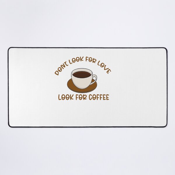 Item preview, Dont Look For Love, Look For Coffee designed and sold by the--best-art.