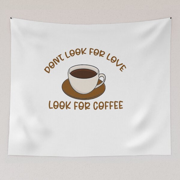 Item preview, Dont Look For Love, Look For Coffee designed and sold by the--best-art.