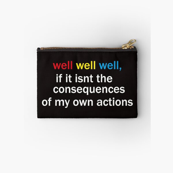 Item preview, well well well, if it isnt the consequences of my own actions designed and sold by awssitalla.