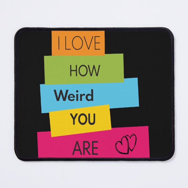 Item preview, I Love How Weird You Are  designed and sold by jhonrichy.