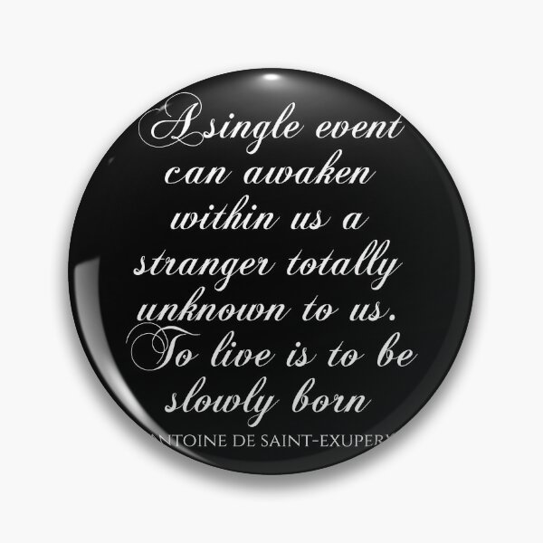 Item preview, A Single Event Can Awaken Within Us A Stranger Totally Unknown To Us To Live Is To Be Slowly Born - Antoine De Saint-Exupery designed and sold by PhiloJourney.