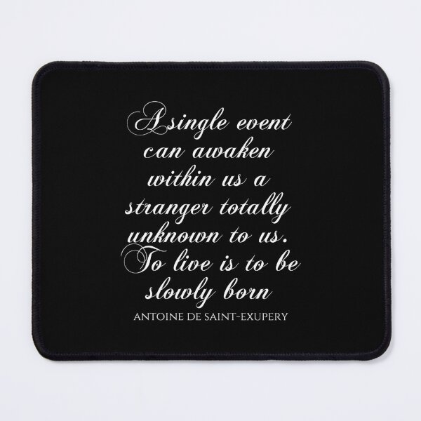 Item preview, A Single Event Can Awaken Within Us A Stranger Totally Unknown To Us To Live Is To Be Slowly Born - Antoine De Saint-Exupery designed and sold by PhiloJourney.