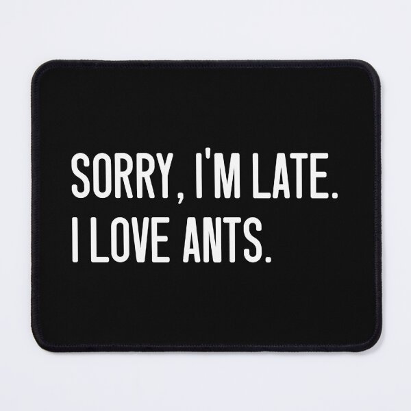 Item preview, Sorry, I'm late. I love ants.  designed and sold by keilamariadesig.