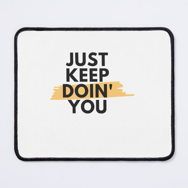 Item preview, Just Keep Doin You | Posative Encouraement and Motivation| Just Keep Doing You designed and sold by House-Of-Pinto.