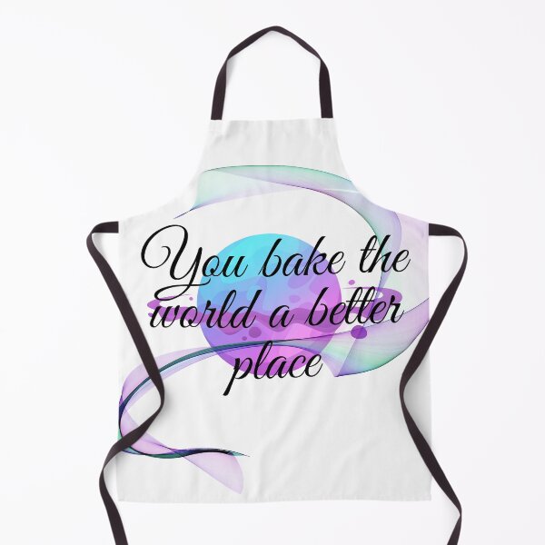 Item preview, You bake the world a better place designed and sold by Sisy04.