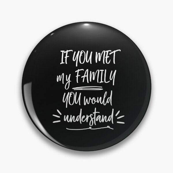 Item preview, If you met my family you would understand, funny quote designed and sold by Lumia Creations.