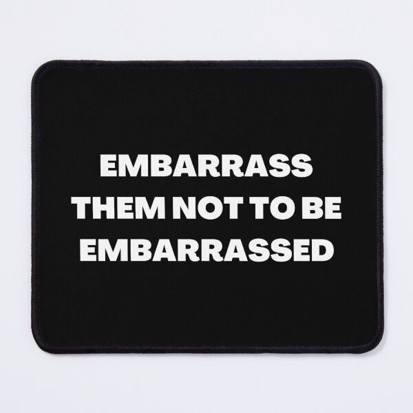 Item preview, Embarass them not to be embarrassed designed and sold by RealHyper.