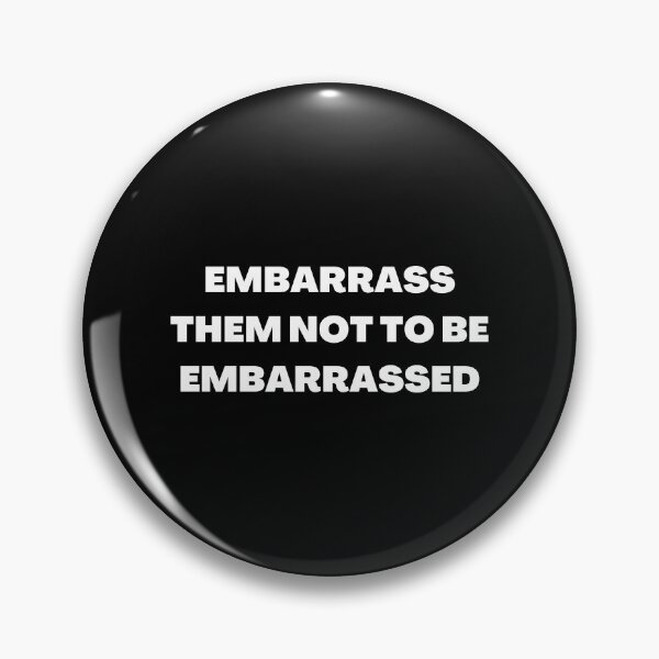 Item preview, Embarass them not to be embarrassed designed and sold by RealHyper.