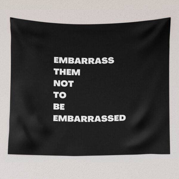 Item preview, EMBARRASS THEM NOT TO BE EMBARRASSED designed and sold by RealHyper.