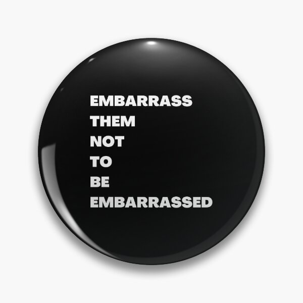 Item preview, EMBARRASS THEM NOT TO BE EMBARRASSED designed and sold by RealHyper.