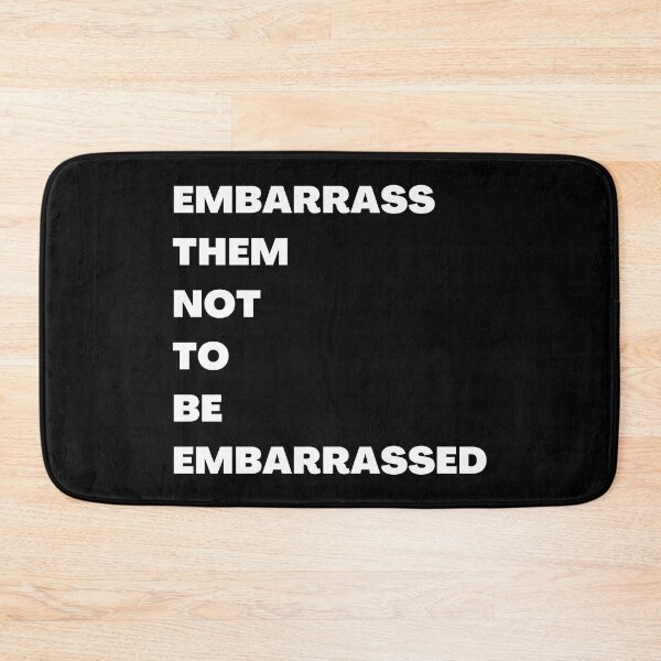 Item preview, EMBARRASS THEM NOT TO BE EMBARRASSED designed and sold by RealHyper.