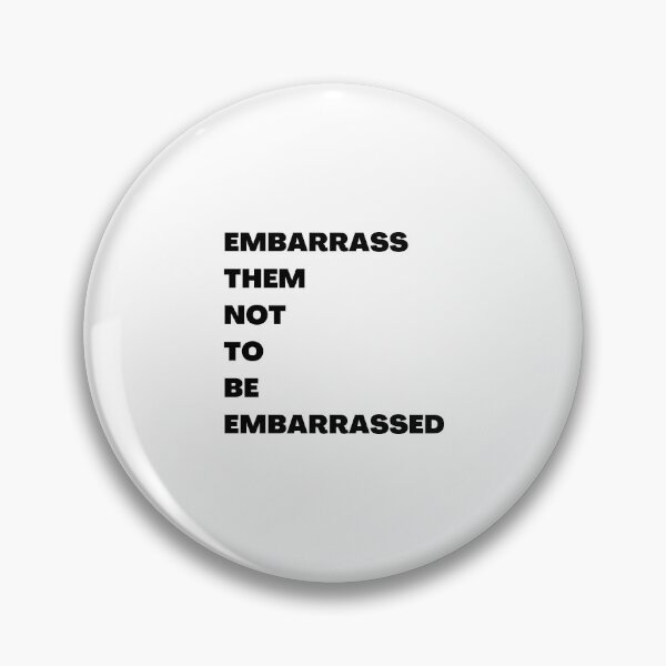 Item preview, embarrass them not to be embarrassed designed and sold by RealHyper.