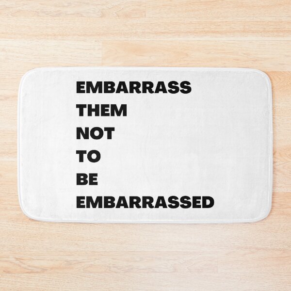 Item preview, embarrass them not to be embarrassed designed and sold by RealHyper.