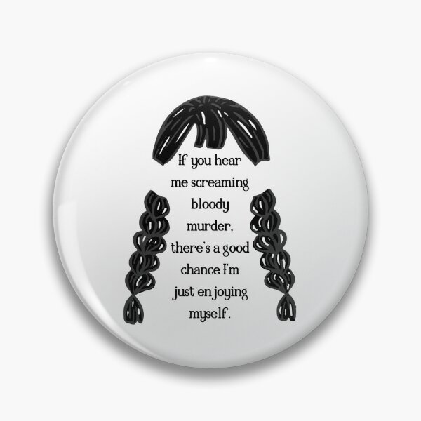 Item preview,  Design Punchline Wednesday Addams Quote "If you hear me screaming bloody murder. There's a good chance I'm Just enjoying myself." designed and sold by DreamMeArt.