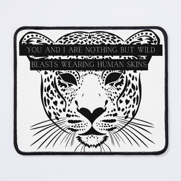 Item preview, You and I are nothing but wild beasts wearing human skins Lysandra Leopard Shifter Throne of Glass Quote  designed and sold by Embracingindigo.
