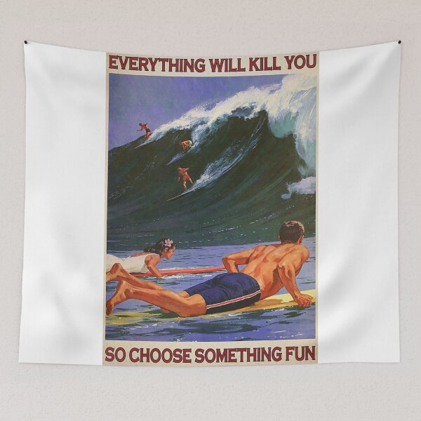 Item preview, Everything Will Kill You, So Choose Something Fun designed and sold by DominicMiele.