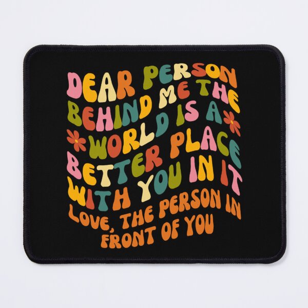 Item preview, Dear Person Behind Me The World Is A Better Place designed and sold by chetan786.