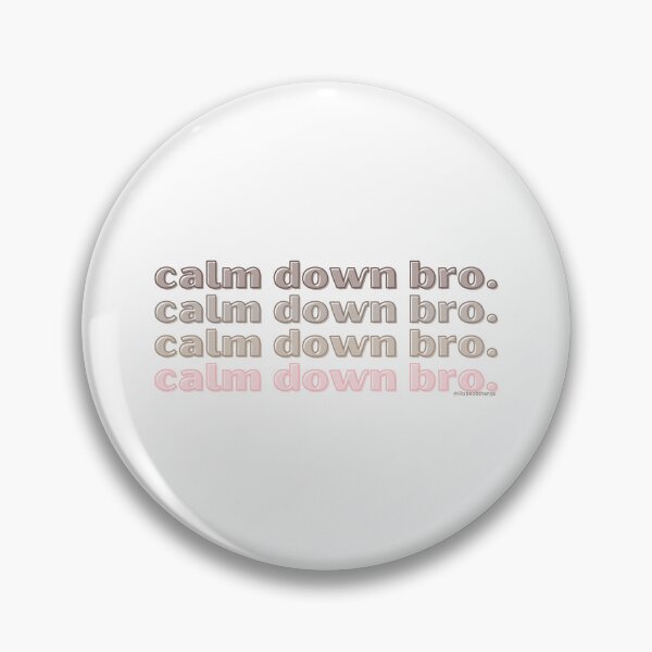 Item preview, Calm down bro. v2. | @lilsboobthangs designed and sold by lilsboobthangs.