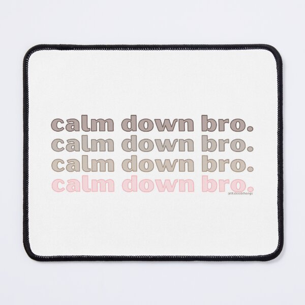 Item preview, Calm down bro. v3. | @lilsboobthangs designed and sold by lilsboobthangs.